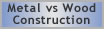 Metal versus traditional wood construction